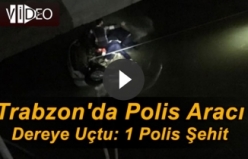 Trabzon'da polis aracı dereye uçtu: 1 polis şehit