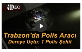 Trabzon'da polis aracı dereye uçtu: 1 polis...